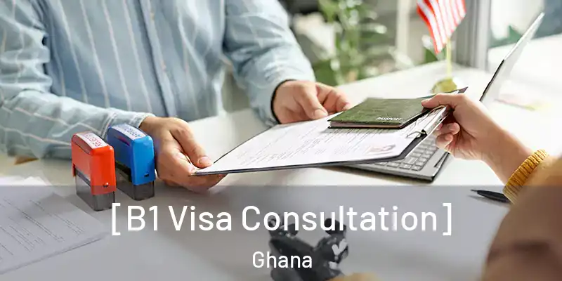  [B1 Visa Consultation] Ghana