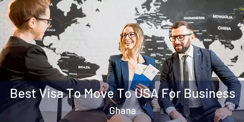  Best Visa To Move To USA For Business Ghana