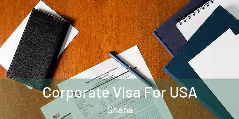  Corporate Visa For USA Ghana