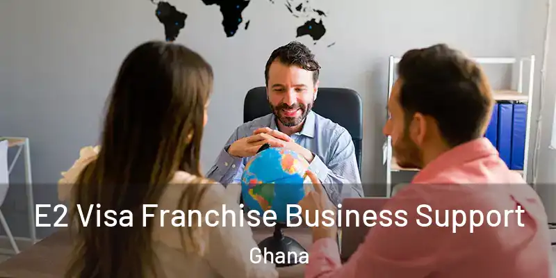  E2 Visa Franchise Business Support Ghana