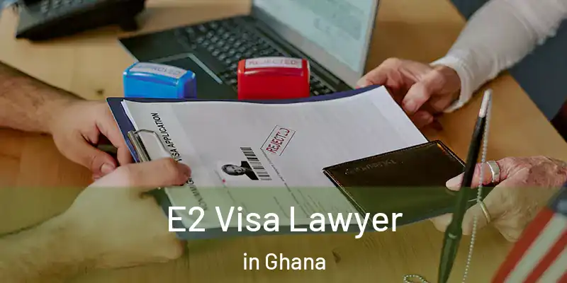  E2 Visa Lawyer in Ghana