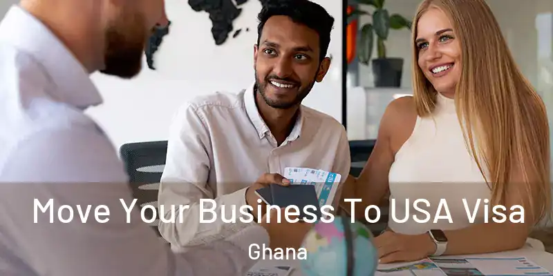  Move Your Business To USA Visa Ghana