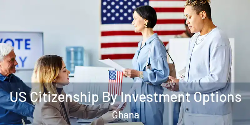  US Citizenship By Investment Options Ghana