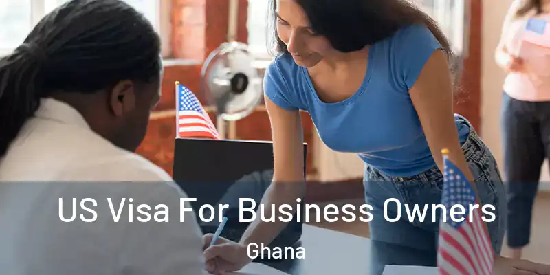  US Visa For Business Owners Ghana